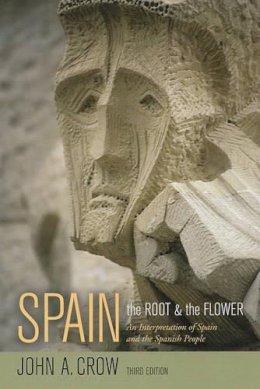 John A. Crow - Spain, Third Edition: The Root and the Flower: An Interpretation of Spain and the Spanish People - 9780520244962 - V9780520244962