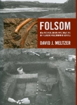 David J. Meltzer - Folsom: New Archaeological Investigations of a Classic Paleoindian Bison Kill - 9780520246447 - V9780520246447