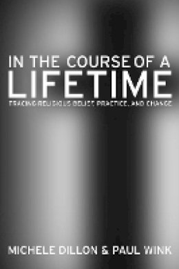 Michele Dillon - In the Course of a Lifetime: Tracing Religious Belief, Practice, and Change - 9780520249011 - V9780520249011