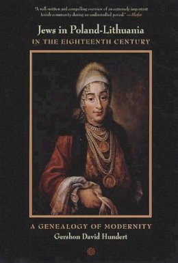 Gershon David Hundert - Jews in Poland-Lithuania in the Eighteenth Century: A Genealogy of Modernity - 9780520249943 - V9780520249943