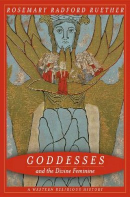 Rosemary Ruether - Goddesses and the Divine Feminine: A Western Religious History - 9780520250055 - V9780520250055