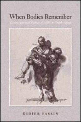 Didier Fassin - When Bodies Remember: Experiences and Politics of AIDS in South Africa - 9780520250277 - V9780520250277