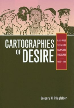 Gregory M. Pflugfelder - Cartographies of Desire: Male-Male Sexuality in Japanese Discourse, 1600–1950 - 9780520251656 - V9780520251656