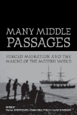 Emma Christopher (Ed.) - Many Middle Passages: Forced Migration and the Making of the Modern World - 9780520252073 - V9780520252073