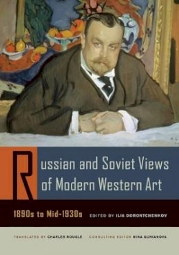 I Dorontchenkov - Russian and Soviet Views of Modern Western Art, 1890s to Mid-1930s - 9780520253728 - V9780520253728