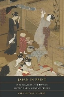 Mary Elizabeth Berry - Japan in Print: Information and Nation in the Early Modern Period - 9780520254176 - V9780520254176