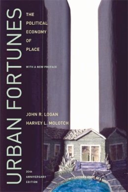 John R. Logan - Urban Fortunes: The Political Economy of Place, 20th Anniversary Edition, With a New Preface - 9780520254282 - V9780520254282