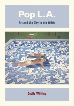 Cécile Whiting - Pop L.A.: Art and the City in the 1960s - 9780520256347 - V9780520256347