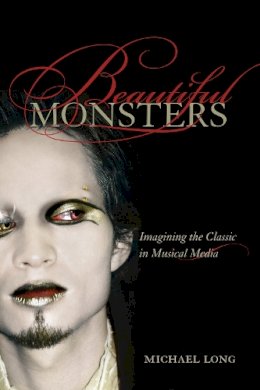 Michael Long - Beautiful Monsters: Imagining the Classic in Musical Media - 9780520257207 - V9780520257207