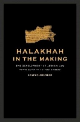 Aharon Shemesh - Halakhah in the Making: The Development of Jewish Law from Qumran to the Rabbis - 9780520259102 - V9780520259102