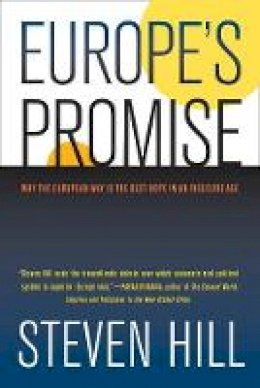 Steven Hill - Europe´s Promise: Why the European Way Is the Best Hope in an Insecure Age - 9780520261372 - V9780520261372