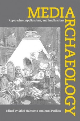 Parikka J Huhtamo E - Media Archæology: Approaches, Applications, and Implications - 9780520262744 - V9780520262744