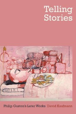 David Kaufmann - Telling Stories: Philip Guston´s Later Works - 9780520265769 - V9780520265769