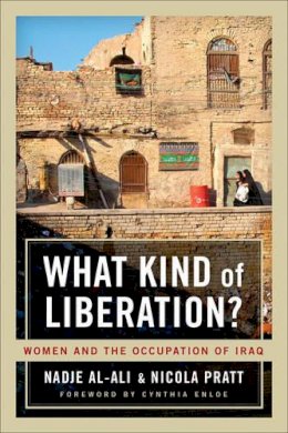 Nadje Al-Ali - What Kind of Liberation?: Women and the Occupation of Iraq - 9780520265813 - V9780520265813