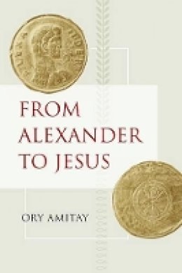 Ory Amitay - From Alexander to Jesus - 9780520266360 - V9780520266360