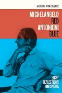 Murray Pomerance - Michelangelo Red Antonioni Blue: Eight Reflections on Cinema - 9780520266865 - V9780520266865