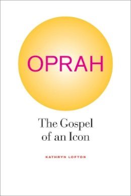 Kathryn Lofton - Oprah: The Gospel of an Icon - 9780520267527 - V9780520267527