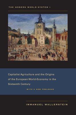 Immanuel Wallerstein - The Modern World-System I: Capitalist Agriculture and the Origins of the European World-Economy in the Sixteenth Century - 9780520267572 - V9780520267572