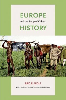 Eric R. Wolf - Europe and the People Without History - 9780520268180 - V9780520268180