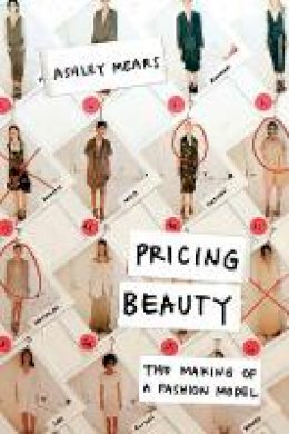 Ashley Mears - Pricing Beauty: The Making of a Fashion Model - 9780520270763 - V9780520270763