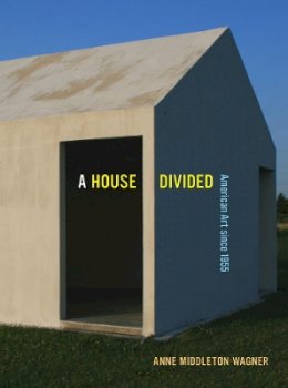 Anne Middleton Wagner - A House Divided: American Art since 1955 - 9780520270978 - V9780520270978
