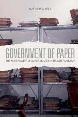 Matthew S. Hull - Government of Paper: The Materiality of Bureaucracy in Urban Pakistan - 9780520272156 - V9780520272156