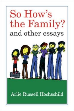 Arlie Hochschild - So How´s the Family?: And Other Essays - 9780520272286 - V9780520272286