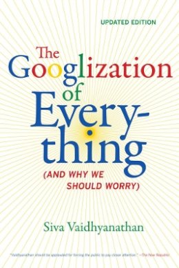 Siva Vaidhyanathan - The Googlization of Everything: (And Why We Should Worry) - 9780520272897 - V9780520272897
