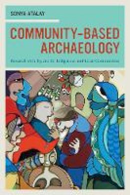 Sonya Atalay - Community-Based Archæology: Research with, by, and for Indigenous and Local Communities - 9780520273368 - V9780520273368