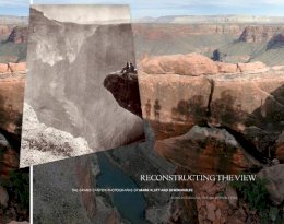 Rebecca A. Senf - Reconstructing the View: The Grand Canyon Photographs of Mark Klett and Byron Wolfe - 9780520273900 - V9780520273900