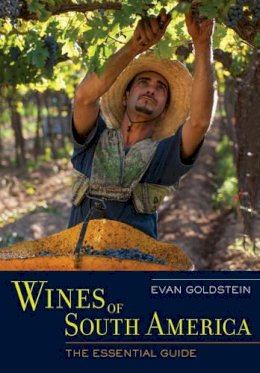 Evan Goldstein - Wines of South America: The Essential Guide - 9780520273931 - V9780520273931
