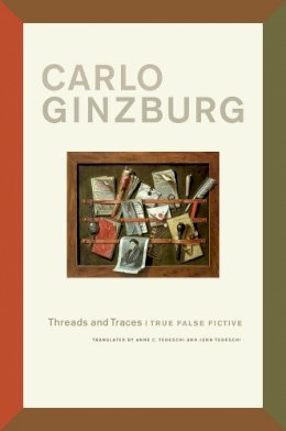 Carlo Ginzburg - Threads and Traces: True False Fictive - 9780520274488 - V9780520274488
