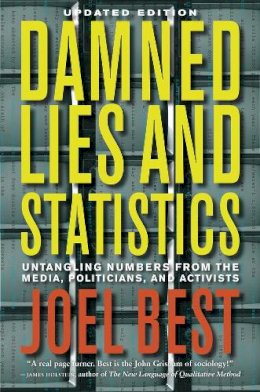 Joel Best - Damned Lies and Statistics: Untangling Numbers from the Media, Politicians, and Activists - 9780520274709 - V9780520274709