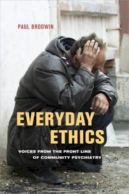 Paul Brodwin - Everyday Ethics: Voices from the Front Line of Community Psychiatry - 9780520274792 - V9780520274792