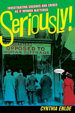 Cynthia Enloe - Seriously!: Investigating Crashes and Crises as If Women Mattered - 9780520275379 - V9780520275379