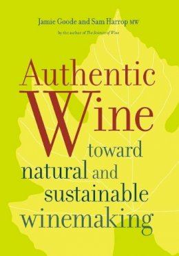 Jamie Goode - Authentic Wine: Toward Natural and Sustainable Winemaking - 9780520275751 - V9780520275751