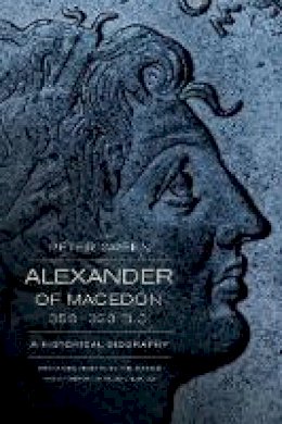 Peter Green - Alexander of Macedon, 356-323 B.C.: A Historical Biography - 9780520275867 - V9780520275867