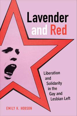 Emily K. Hobson - Lavender and Red: Liberation and Solidarity in the Gay and Lesbian Left - 9780520279063 - V9780520279063