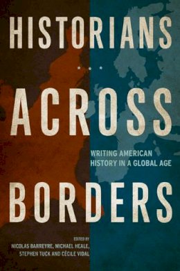 Nicolas (E Barreyre - Historians across Borders: Writing American History in a Global Age - 9780520279292 - V9780520279292