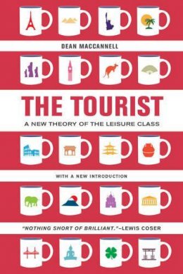 Dean Maccannell - The Tourist: A New Theory of the Leisure Class - 9780520280007 - V9780520280007