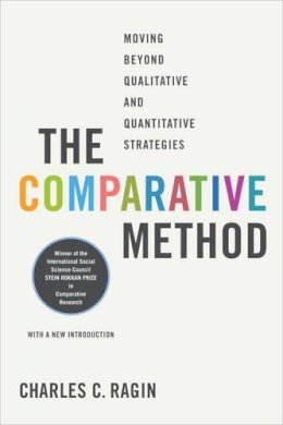 Charles C. Ragin - The Comparative Method: Moving Beyond Qualitative and Quantitative Strategies - 9780520280038 - V9780520280038