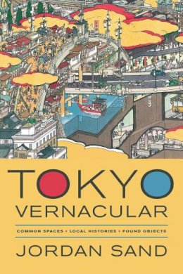 Jordan Sand - Tokyo Vernacular: Common Spaces, Local Histories, Found Objects - 9780520280373 - V9780520280373