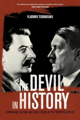Vladimir Tismaneanu - The Devil in History: Communism, Fascism, and Some Lessons of the Twentieth Century - 9780520282209 - V9780520282209