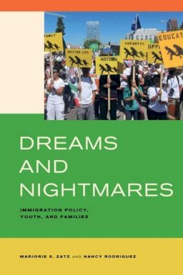 Marjorie S. Zatz - Dreams and Nightmares: Immigration Policy, Youth, and Families - 9780520283060 - V9780520283060