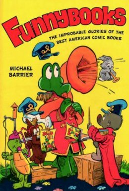 Michael Barrier - Funnybooks: The Improbable Glories of the Best American Comic Books - 9780520283909 - V9780520283909