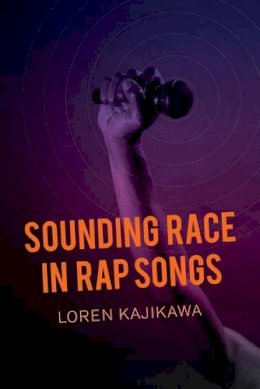 Loren Kajikawa - Sounding Race in Rap Songs - 9780520283992 - V9780520283992