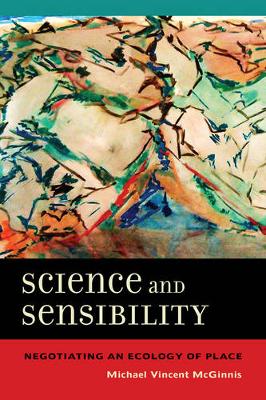 Michael Vincent McGinnis - Science and Sensibility: Negotiating an Ecology of Place - 9780520285200 - V9780520285200