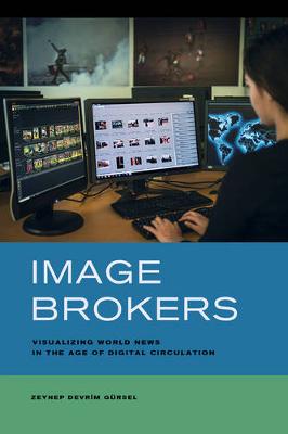 Zeynep Devrim Gursel - Image Brokers: Visualizing World News in the Age of Digital Circulation - 9780520286375 - V9780520286375