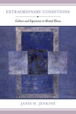 Janis H. Jenkins - Extraordinary Conditions: Culture and Experience in Mental Illness - 9780520287112 - V9780520287112