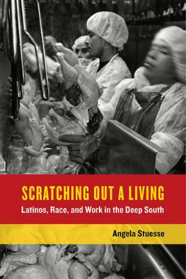 Angela Stuesse - Scratching Out a Living: Latinos, Race, and Work in the Deep South - 9780520287211 - V9780520287211